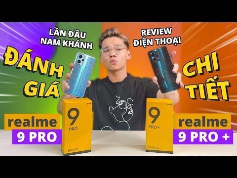 (VIETNAMESE) Đánh giá chi tiết realme 9 Pro và 9 Pro Plus: lần đầu Nam Khánh “gồng” để review điện thoại!!
