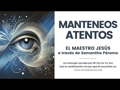 MANTENEOS ATENTOS | Un mensaje de Jeshua a través de Samantha Páramo