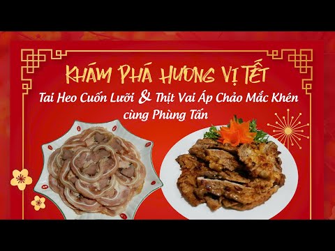 Cùng Phùng Tấn Làm Món TAI HEO CUỐN LƯỠI và THỊT ÁP CHẢO Cho Mâm Cơm NGÀY TẾT