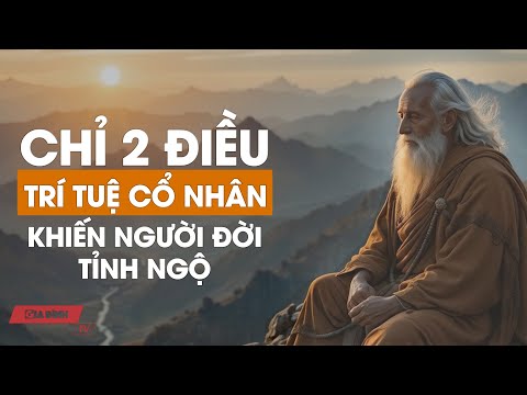 Lời dạy Cổ Nhân: Chỉ 2 chữ này khiến người đời tỉnh ngộ | GDTV