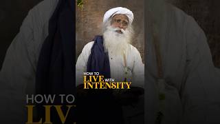 Two Ways to Create Intensity in Your Life | Sadhguru