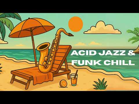 Relaxing Day Vibes | Acid Jazz & Funk Chill Mix | Beach Paradise Summer 2025