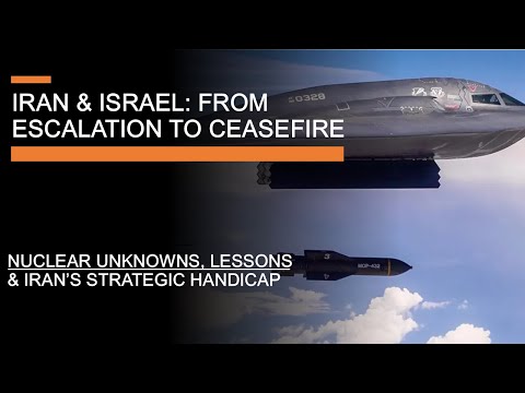Iran & Israel: From Escalation to Ceasefire - Nuclear Unknowns, Lessons & Iran's Strategic Handicap