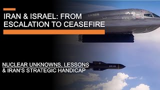 Iran & Israel: From Escalation to Ceasefire - Nuclear Unknowns, Lessons & Iran's Strategic Handicap