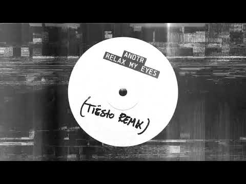 ANOTR - Relax My Eyes (Tiësto Remix)