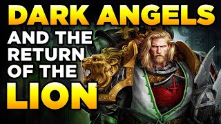 40K - THE DARK ANGELS - and return of THE LION | Warhammer 40,000 Lore/History
