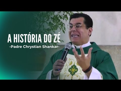 A história do Zé - Padre Chrystian Shankar