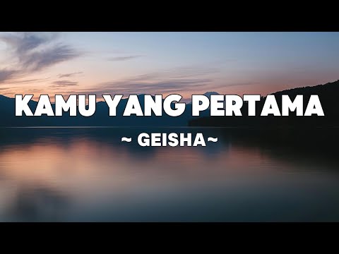 Geisha - Kamu yang Pertama  | Lyrics
