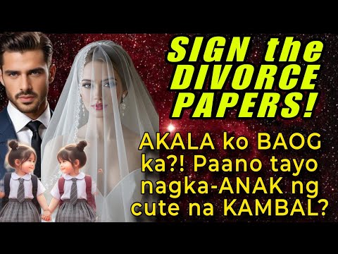SIGN THE DIVORCE PAPERS. AKALA KO BAOG KA?! PAANO TAYO NAGKA-ANAK NG CUTE NA KAMBAL?
