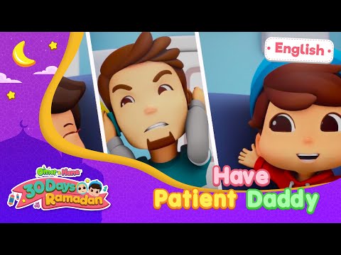Have Patience Daddy | 30 Days Ramadan | Omar & Hana English