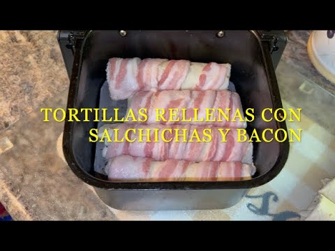 TORTILLAS RELLENAS CON SALCHICHAS Y BACON