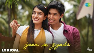 Jaan Se Zyada - Lyrical | Maahi, Aadhya Anand, Shaan, Raees & Zain - Sam, Rashmi Virag