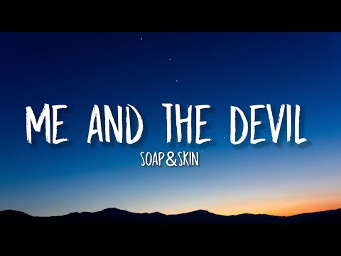 Soap&Skin - Me and the Devil (Lyrics) |  Hello Satan I- I believe that it's time to go