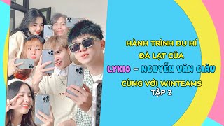 🔴Lykio & Nguyễn Văn Giàu Ăn Sập Đà Lạt cùng Winteams |Tập 2