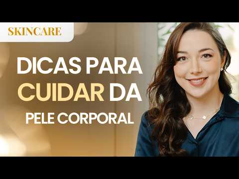 Pele Corporal Seca: Cuidados e Produtos Essenciais