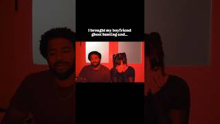 What Happens When I Bring My Boyfriend Ghost Hunting…