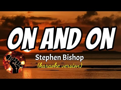 ON AND ON – STEPHEN BISHOP (karaoke version)