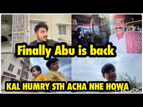 Kal HUMRY SATH ACHA NHE HOWA | FINALLY ABU WAPAS AA GAI .. babar akbar vlog