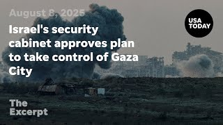 Israel's security cabinet approves plan to take control of Gaza City | The Excerpt