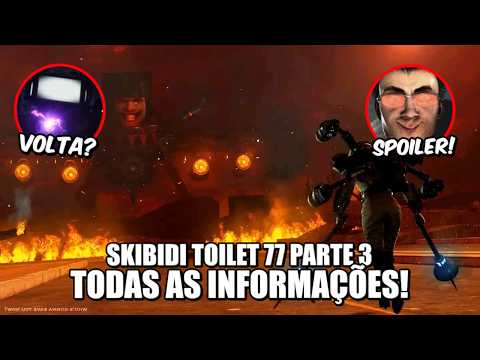 INFORMAÇÕES da PARTE 3 de SKIBIDI TOILET 77 - TODOS os SPOILERS de Skibidi Toilet 77!