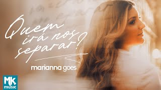 Marianna Goes - Quem Irá Nos Separar? (Clipe Oficial MK Music)