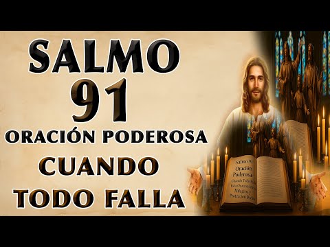SALMO 91 ORACIÓN PODEROSA | CUANDO TODO FALLA, ESTA ORACIÓN INVOCA MILAGROS Y PROTECCIÓN DIVINA
