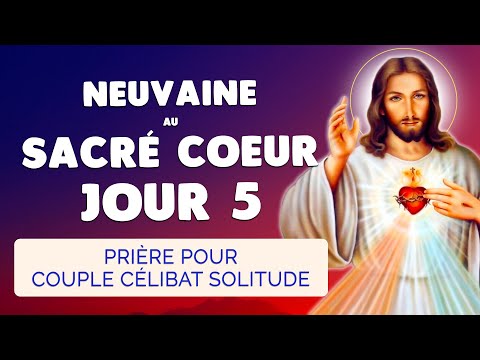 🙏 NEUVAINE au SACRÉ COEUR Jour 5 ❤️‍🔥 Débloquer Couple Célibat Solitude