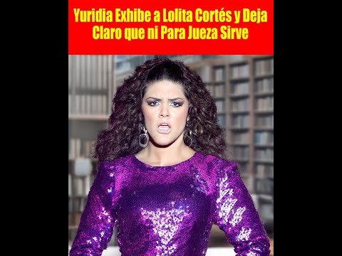 Yuridia Exhibe a Lolita Cortés y Deja Claro que ni Para Jueza Sirve