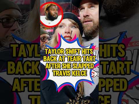Taylor swift hits back at teair tart after she slapped Travis Kielce. #shorts#celebrity#taylorswift