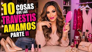 10 Cosas que las Travestis Amamos II