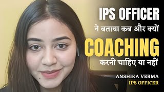 UPSC के लिए कोचिंग करें या नहीं I IPS ANSHIKA VERMA