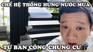 Nước lọc pha trà không đủ ngon, tôi tự chế hệ thống hứng nước mưa trên ban công