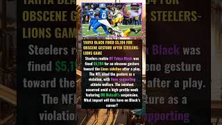 Yahya Black Fined $5,194 for Obscene Gesture After Steelers-Lions Game Steelers rookie DT Yahya