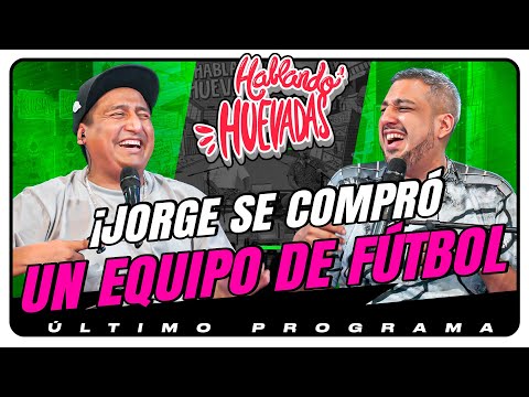 HABLANDO HUEVADAS - Novena Temporada [JORGE SE COMPRÓ UN EQUIPO DE FÚTBOL]