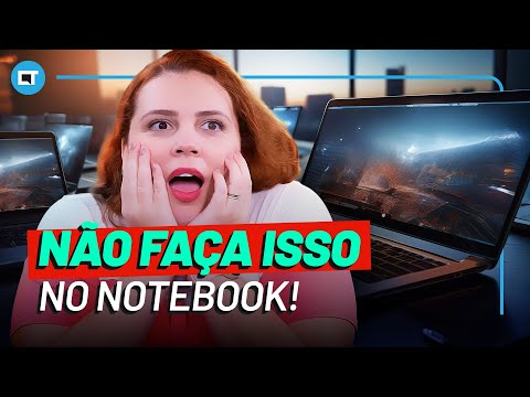 NÃO FAÇA isso com o seu NOTEBOOK