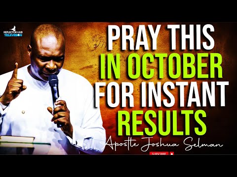 PRAY THIS WAY EVERYDAY FOR INSTANT RESULTS IN OCTOBER - APOSTLE JOSHUA SELMAN