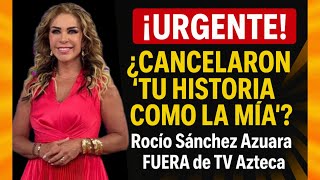 Cancelaron Tú historia como la mía de Rocío Sánchez Azuara Fuera de TV azteca 
