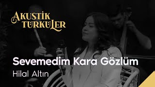 Sevemedim Kara Gözlüm - Hilal Altın | Akustik Türküler