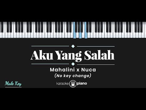 Aku Yang Salah – Mahalini x Nuca  (KARAOKE PIANO – MALE KEY)