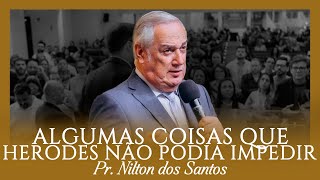 Algumas coisas que Herodes não podia impedir - Pr. Nilton dos Santos