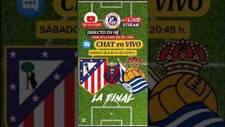 CHAT EN VIVO  ATLÉTICO DE MADRID vs REAL SOCIEDAD  Final de la Copa del Rey