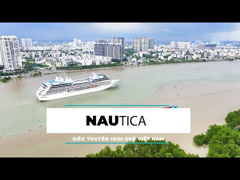 ✈️ Siêu Du thuyền Nautica dài 181m Ghé thăm TPHCM