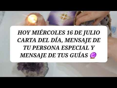 Hoy 16 de julio miércoles carta del día, msj de tu p.e y msj de tus guías @NAYADESOLMEDIUM 🔮