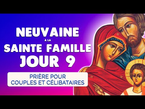 🙏 NEUVAINE à la SAINTE FAMILLE Jour 9 🙏 Débloquer Couples et Célibataires