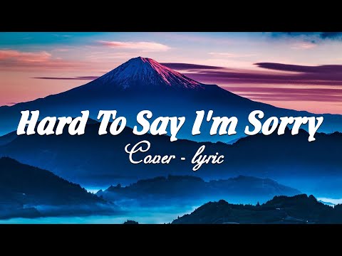 Hard To Say I'm Sorry - Chicago (Lyrics )