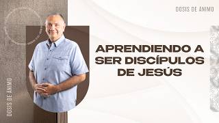 Aprendiendo a ser discípulos de Jesús - Carlos Escobar