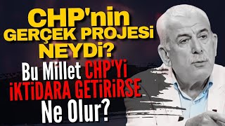 CHP'nin Gerçek Projesi Neydi? Bu Millet CHP'yi İktidara Getirirse Ne Olur?