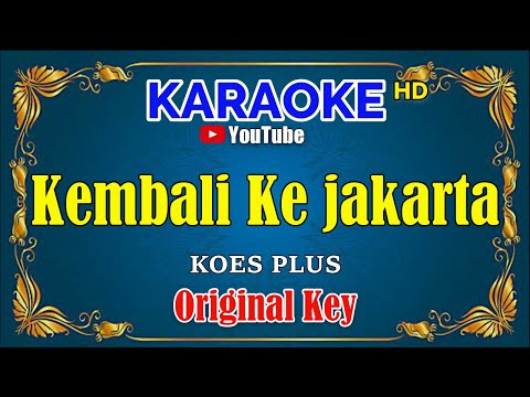 KEMBALI KE JAKARTA – Koes Plus [ KARAOKE HD ] Original Key