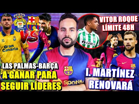 ⚽️HOY LAS PALMAS-BARÇA ¡GANAR y SEGUIR LÍDERES! RENOVACIÓN IÑIGO MARTÍNEZ - VITOR ROUE LÍMITE 48 H