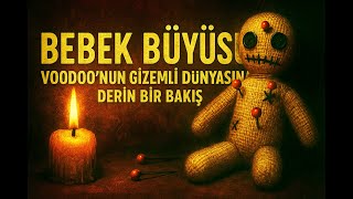 Bebek Büyüsü  Woodoo'nun Gizemli Dünyasına Derin Bir Bakış